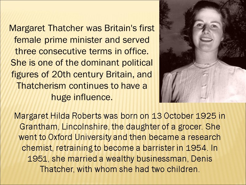 Margaret Thatcher was Britain's first female prime minister and served three consecutive terms in